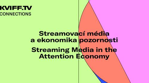 KVIFF.TV Connections | Streamovací média a ekonomika pozornosti